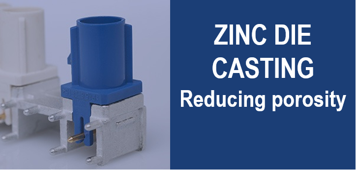 Reducing Porosity In High Pressure Zinc Die Casting